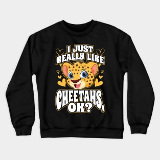 I just really like cheetahs ok Crewneck Sweatshirt